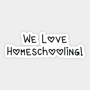 We Love Homeschooling! (with Hearts) Sticker